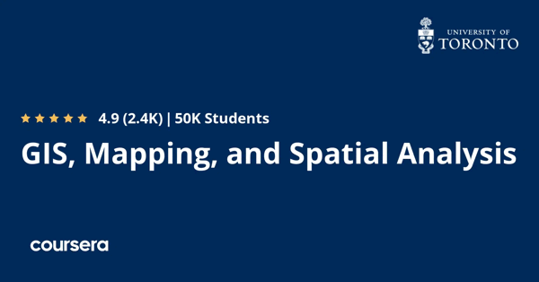 קורס אונליין – תעודה מקצועית מוסמכת בGIS, Mapping, and Spatial Analysis של Google, University of Toronto
