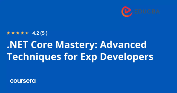 קורס אונליין – תעודה מקצועית מוסמכת ב.NET Core Mastery: Advanced Techniques for Exp Developers של Google,EDUCBA