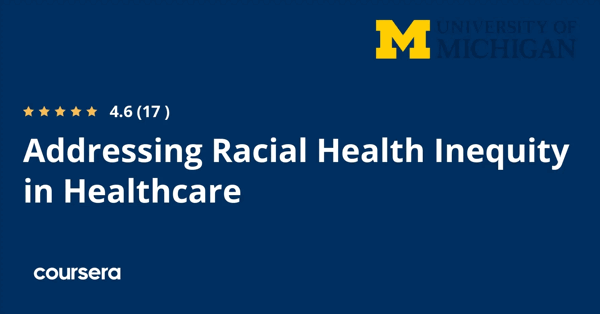 קורס אונליין – תעודה מקצועית מוסמכת בAddressing Racial Health Inequity in Healthcare של Google,University of Michigan
