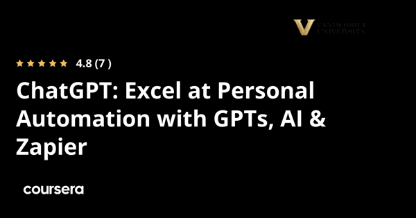 קורס אונליין – תעודה מקצועית מוסמכת בExcel at Personal Automation with GPTs, AI & Zapier של Vanderbilt University